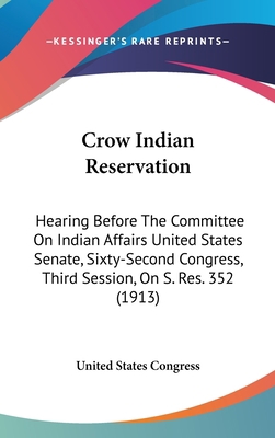 Crow Indian Reservation: Hearing Before the Com... 1161871543 Book Cover