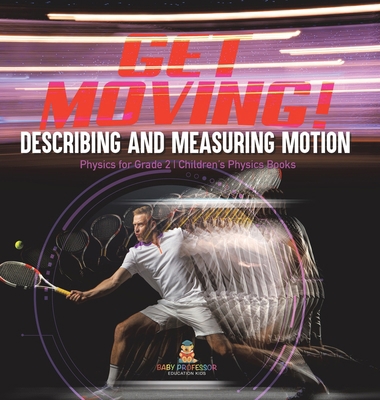 Get Moving! Describing and Measuring Motion Phy... 1541989104 Book Cover
