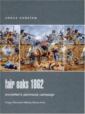 Fair Oaks 1862: Mcclellan's Peninsula Campaign ... 0275984494 Book Cover