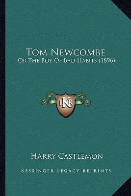 Tom Newcombe: Or The Boy Of Bad Habits (1896) 1165159635 Book Cover