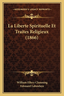 La Liberte Spirituelle Et Traites Religieux (1866) [French] 1167638549 Book Cover