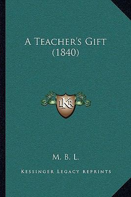 A Teacher's Gift (1840) 1164004832 Book Cover