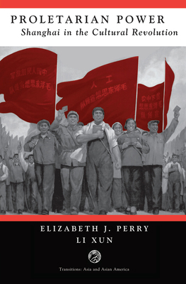 Proletarian Power: Shanghai In The Cultural Rev... 036731746X Book Cover