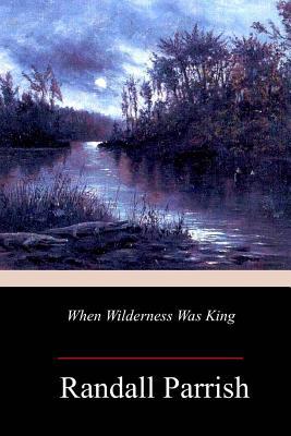When Wilderness Was King 1986728587 Book Cover
