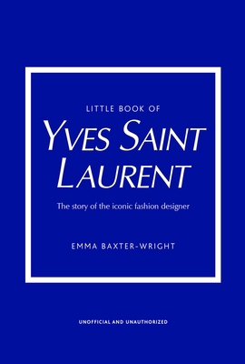 Little Book of Yves Saint Laurent: The Story of... 1787395545 Book Cover