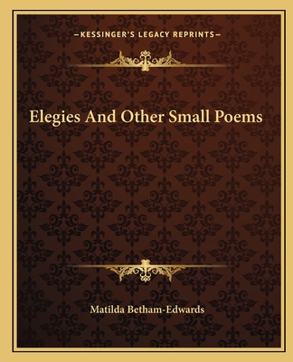 Elegies And Other Small Poems 1162661003 Book Cover