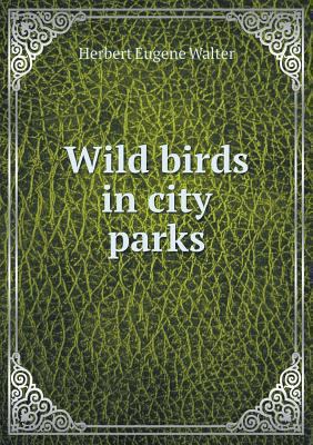 Wild birds in city parks 5518889992 Book Cover