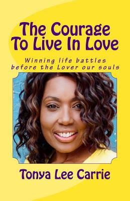 The Courage To Live In Love: Winning life battl... 1494201089 Book Cover