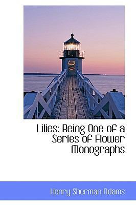 Lilies: Being One of a Series of Flower Monographs 1103882600 Book Cover