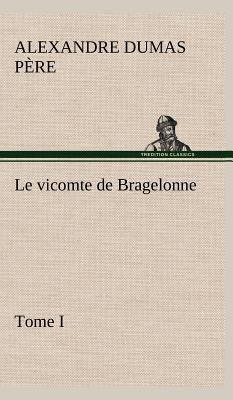 Le vicomte de Bragelonne, Tome I. [French] 3849146928 Book Cover