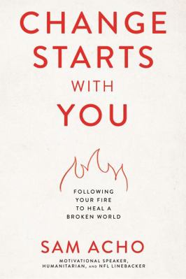 Change Starts with You: Following Your Fire to ... 1400237955 Book Cover