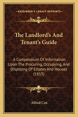 The Landlord's And Tenant's Guide: A Compendium... 1167232402 Book Cover