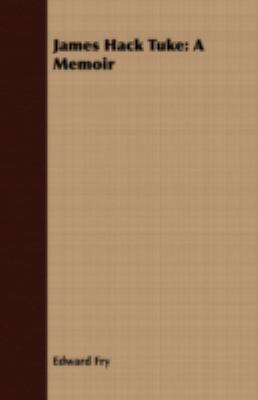 James Hack Tuke: A Memoir 1408675110 Book Cover
