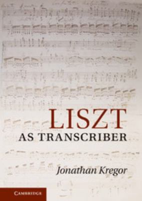 Liszt as Transcriber 0521117771 Book Cover