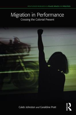Migration in Performance: Crossing the Colonial... 0367138301 Book Cover