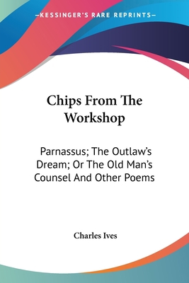 Chips From The Workshop: Parnassus; The Outlaw'... 0548454809 Book Cover