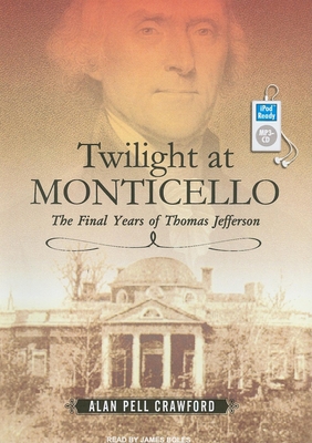 Twilight at Monticello: The Final Years of Thom... 1400156181 Book Cover