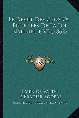 Le Droit Des Gens Ou Principes De La Loi Nature... [French] 1167700074 Book Cover