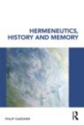 Hermeneutics, History and Memory 0415353386 Book Cover