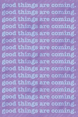 Good Things Are Coming: Dated month and week fo... 1080158324 Book Cover