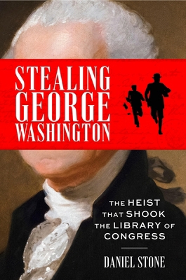 Stealing George Washington: The Heist That Shoo... 0063458667 Book Cover