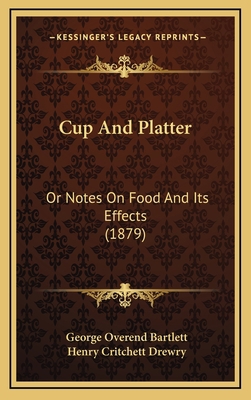 Cup and Platter: Or Notes on Food and Its Effec... 1164719076 Book Cover