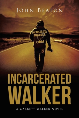 Incarcerated Walker: A Garrett Walker Novel 1646540808 Book Cover