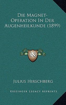 Die Magnet-Operation In Der Augenheilkunde (1899) [German] 1168374316 Book Cover