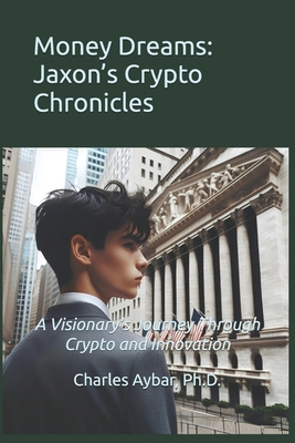 Money Dreams: Jaxon's Crypto Chronicles B0DP6F2S71 Book Cover
