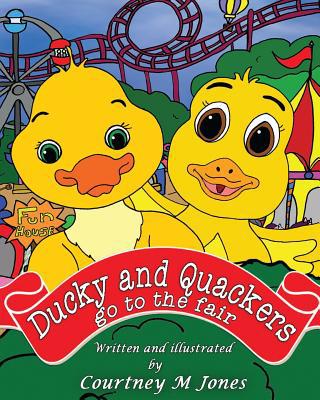 Ducky and Quackers go to the Fair 1539844552 Book Cover