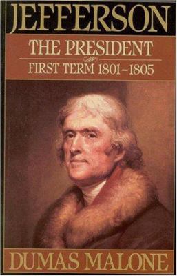 Jefferson the President: First Term 1801-1805 -... 0316544663 Book Cover