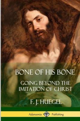Bone of His Bone: Going Beyond the Imitation of... 1387972170 Book Cover