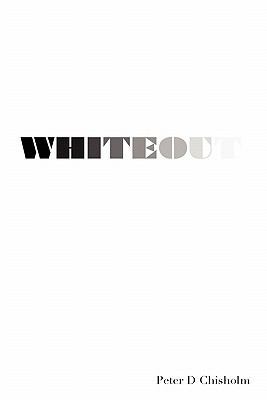 Whiteout: A Peter D. Chisholm story 1453678867 Book Cover