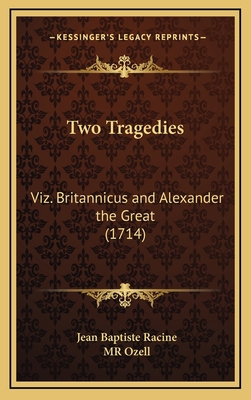 Two Tragedies: Viz. Britannicus and Alexander t... 1169115551 Book Cover
