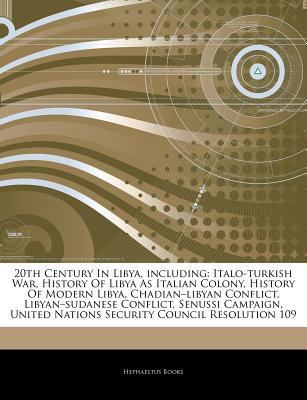 Paperback Articles on 20th Century in Libya, Including : Italo-turkish War, History of Libya As Italian Colony, History of Modern Libya, Chadianâ¬ libyan Conflic Book