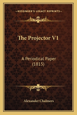 The Projector V1: A Periodical Paper (1815) 1167234197 Book Cover