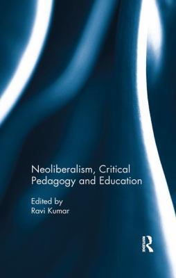 Neoliberalism, Critical Pedagogy and Education 0815396074 Book Cover