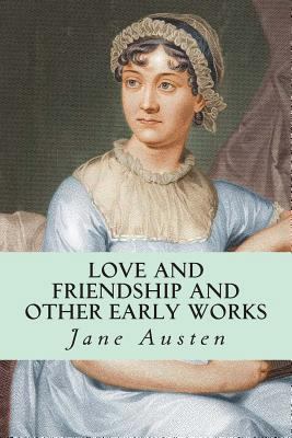 Love and Friendship and Other Early Works 1500529397 Book Cover