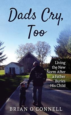 Dads Cry Too: Living the New Norm After a Fathe... 1945670924 Book Cover