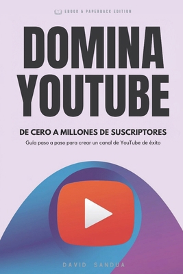 Domina YouTube: De Cero a Millones de Suscriptores [Spanish] B0DJQJTPC5 Book Cover