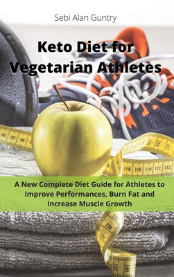 Keto Diet for Vegetarian Athletes: A New Comple... 1914393074 Book Cover