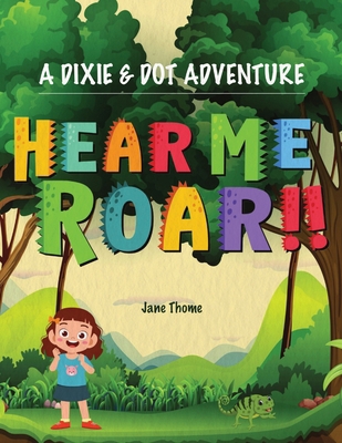 A Dixie & Dot Adventure: Hear Me Roar!! 1916982093 Book Cover