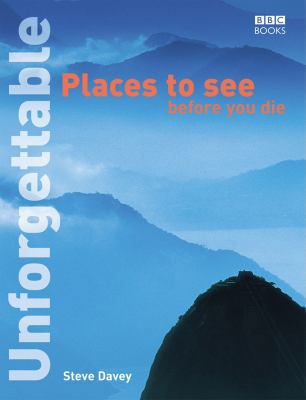 Unforgettable Places to See Before You Die 0563487461 Book Cover