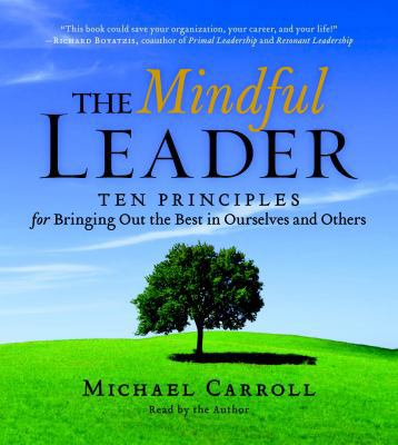 The Mindful Leader: Ten Principles for Bringing... 1590305108 Book Cover