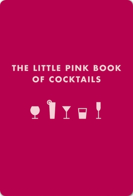 The Little Pink Book of Cocktails: The Perfect ... 1604331216 Book Cover