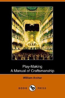 Play-Making: A Manual of Craftsmanship (Dodo Pr... 1406509728 Book Cover