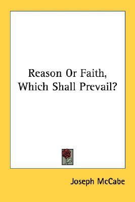 Reason Or Faith, Which Shall Prevail? 1432627287 Book Cover