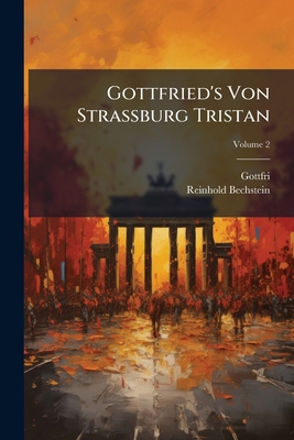 Gottfried's Von Strassburg Tristan; Volume 2 [German, Middle High] 1289553696 Book Cover