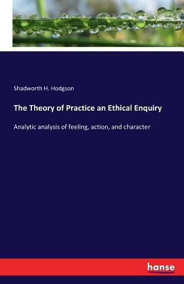 The Theory of Practice an Ethical Enquiry: Anal... 374117906X Book Cover
