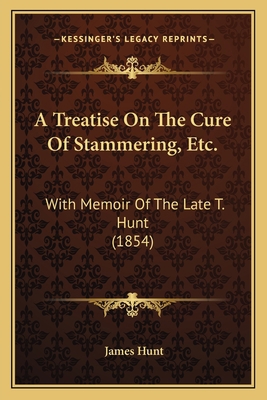 A Treatise On The Cure Of Stammering, Etc.: Wit... 1164555464 Book Cover